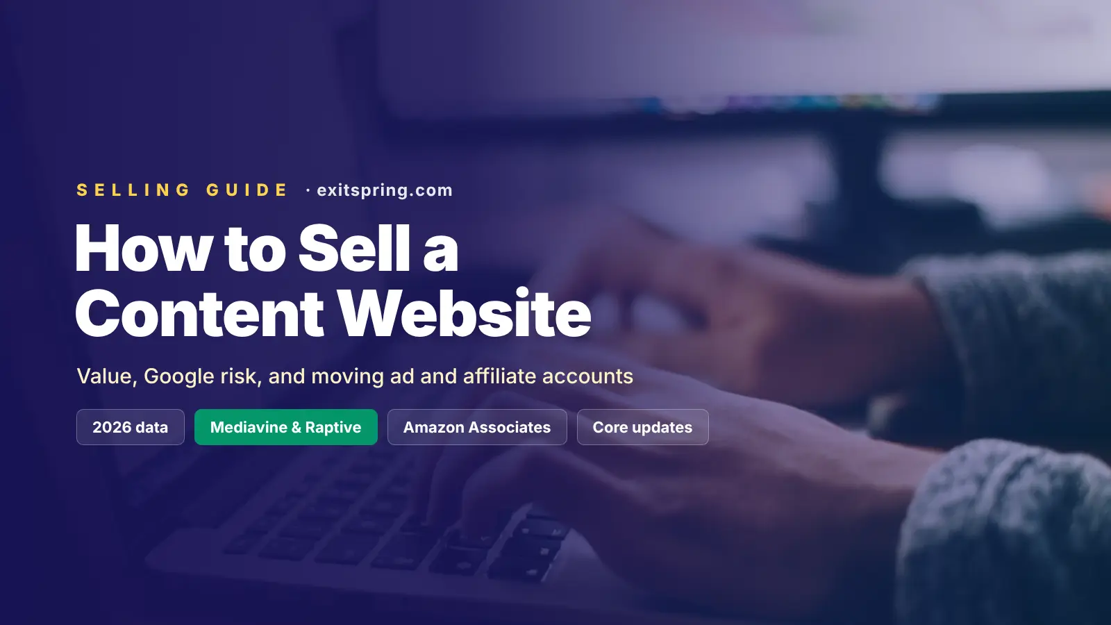 How to Sell a Content Website in 2026: Value, Google Risk and Moving Ad and Affiliate Accounts