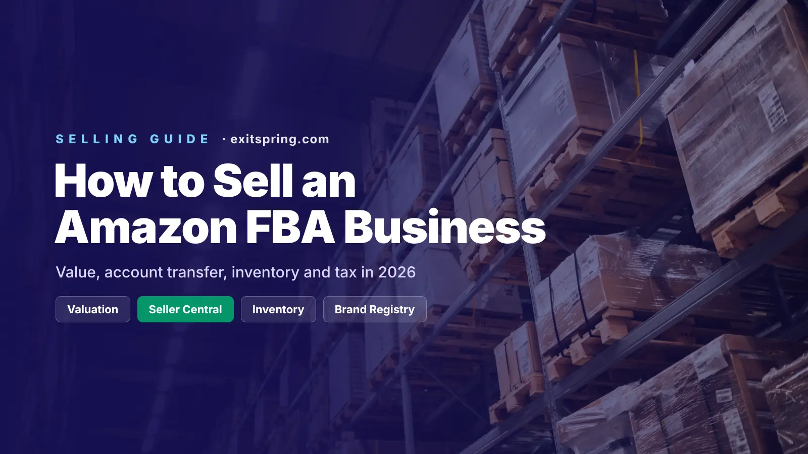 How to Sell an Amazon FBA Business in 2026: Value, Account Transfer, Inventory and Tax